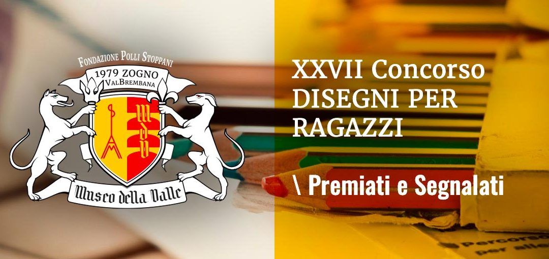 Museo della Valle - Zogno- Bergamo - XXVII° Concorso di Disegni per Ragazzi Premiati e Segnalati